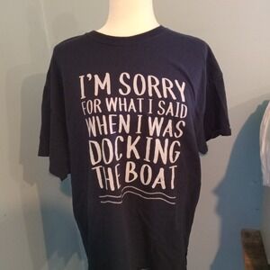 Sorry For What I Said When‎ I Was Docking The Boat Funny Novelty Men T-Shirt XL